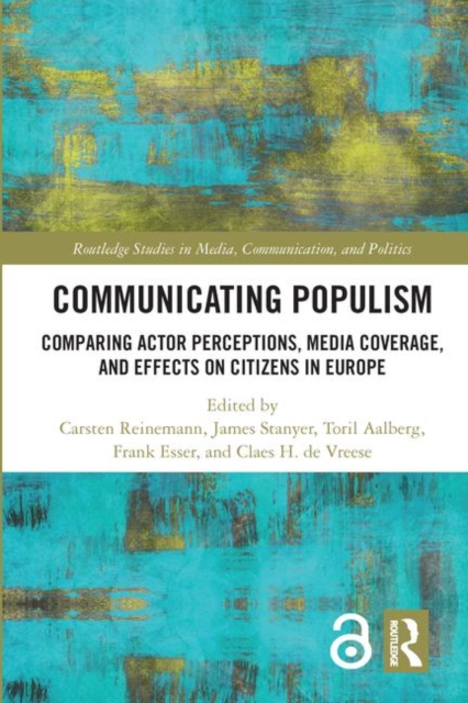 Communicating Populism : Comparing Actor Perceptions, Media Coverage, and Effects on Citizens in Europe, Hardback Book