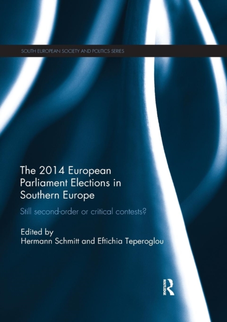 The 2014 European Parliament Elections in Southern Europe : Still Second Order or Critical Contests?, Paperback / softback Book
