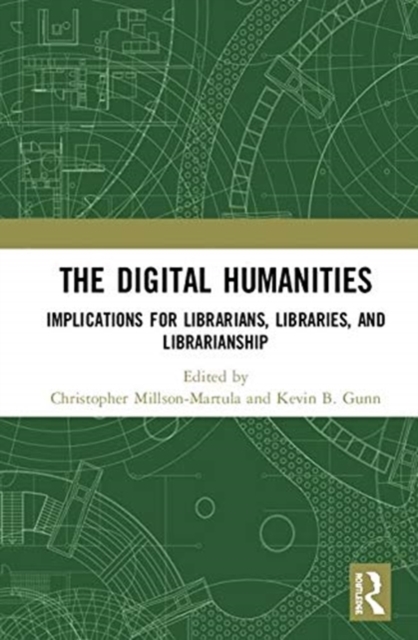 The Digital Humanities : Implications for Librarians, Libraries, and Librarianship, Hardback Book