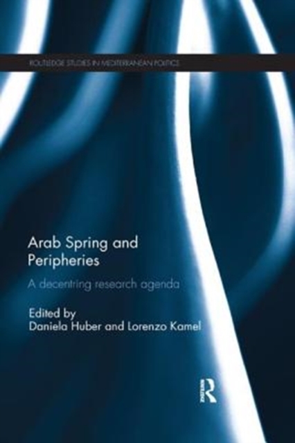Arab Spring and Peripheries : A Decentring Research Agenda, Paperback / softback Book
