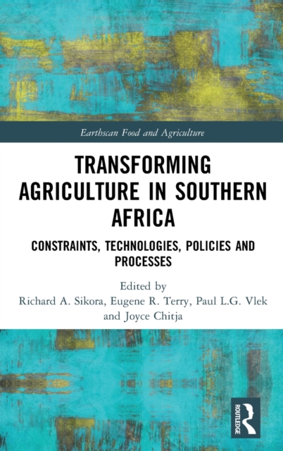 Transforming Agriculture in Southern Africa : Constraints, Technologies, Policies and Processes, Hardback Book