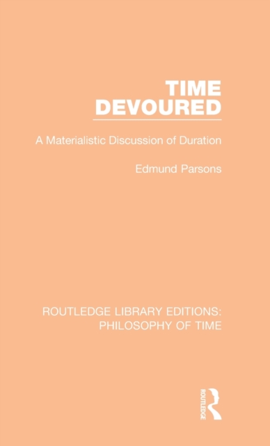 Time Devoured : A Materialistic Discussion of Duration, Hardback Book