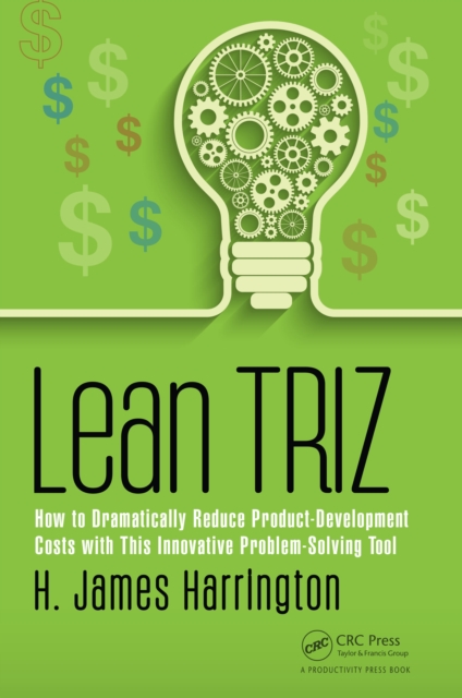 Lean TRIZ : How to Dramatically Reduce Product-Development Costs with This Innovative Problem-Solving Tool, PDF eBook