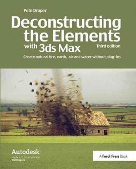 Deconstructing the Elements with 3ds Max : Create natural fire, earth, air and water without plug-ins, Hardback Book