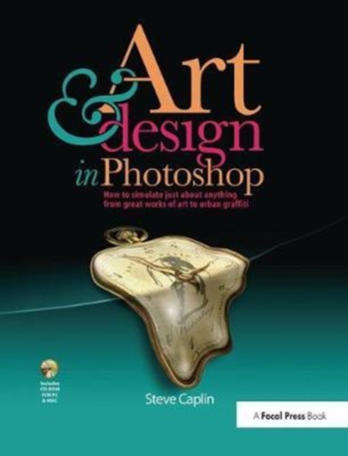 Art and Design in Photoshop : How to simulate just about anything from great works of art to urban graffiti, Hardback Book