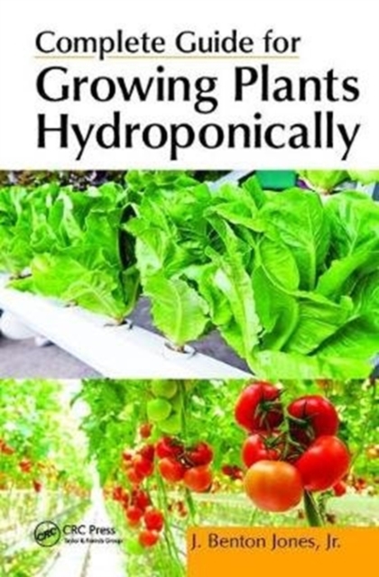 Complete Guide for Growing Plants Hydroponically, Hardback Book