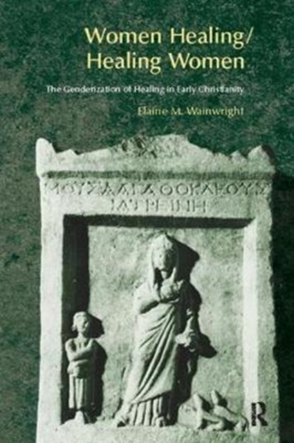 Women Healing/Healing Women : The Genderisation of Healing in Early Christianity, Hardback Book
