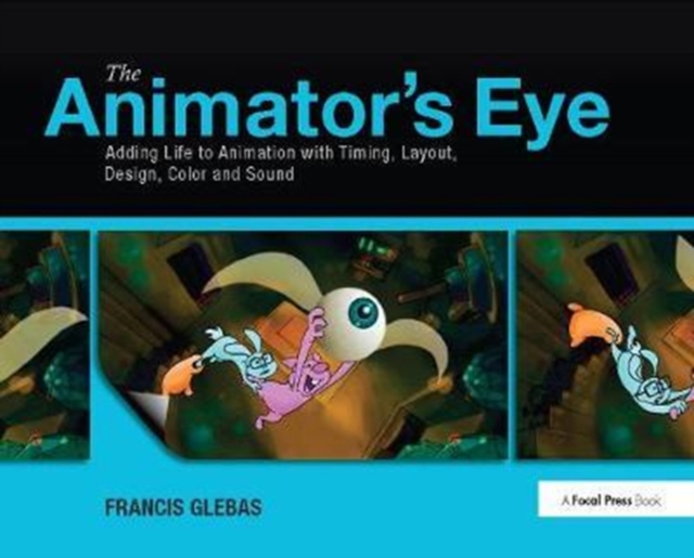 The Animator's Eye : Adding Life to Animation with Timing, Layout, Design, Color and Sound, Hardback Book