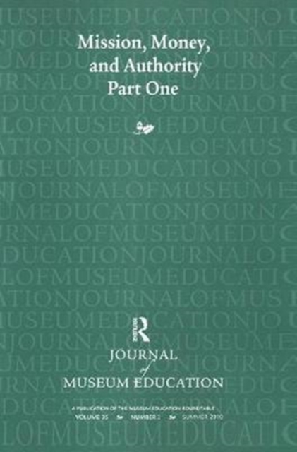 Mission, Money, and Authority, Part One : Journal of Museum Education 35:2 Thematic Issue, Hardback Book