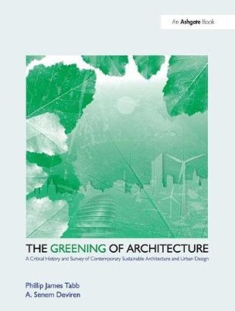 The Greening of Architecture : A Critical History and Survey of Contemporary Sustainable Architecture and Urban Design, Hardback Book