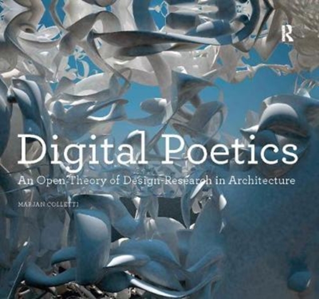 Digital Poetics : An Open Theory of Design-Research in Architecture, Hardback Book