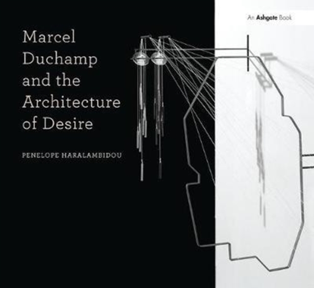 Marcel Duchamp and the Architecture of Desire, Hardback Book