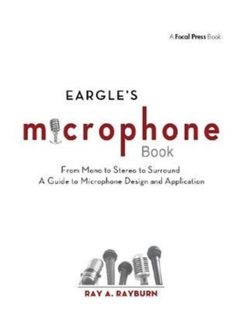 Eargle's The Microphone Book : From Mono to Stereo to Surround - A Guide to Microphone Design and Application, Hardback Book