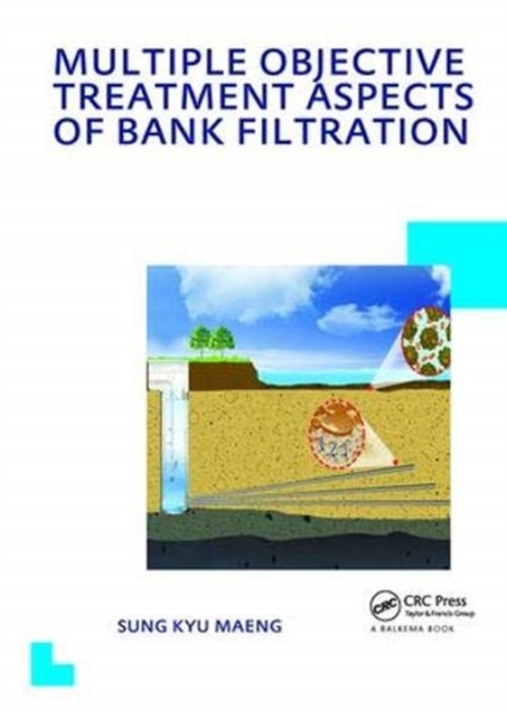 Multiple Objective Treatment Aspects of Bank Filtration : UNESCO-IHE PhD Thesis, Hardback Book
