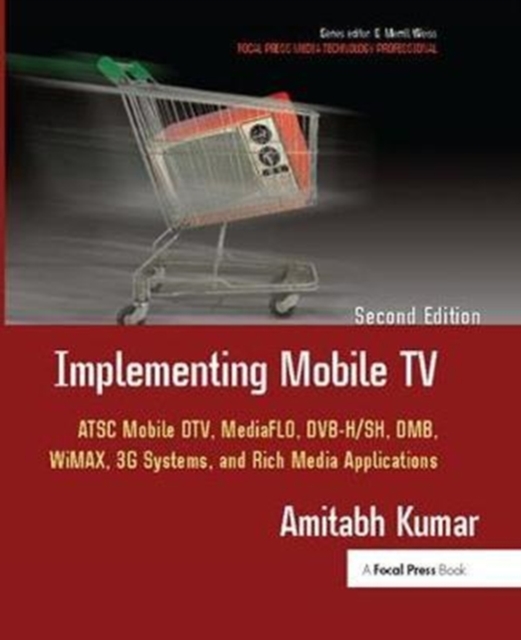 Implementing Mobile TV : ATSC Mobile DTV,MediaFLO, DVB-H/SH, DMB,WiMAX, 3G Systems, and Rich Media Applications, Hardback Book