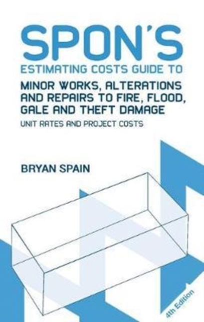 Spon's Estimating Costs Guide to Minor Works, Alterations and Repairs to Fire, Flood, Gale and Theft Damage : Unit Rates and Project Costs, Fourth Edition, Hardback Book