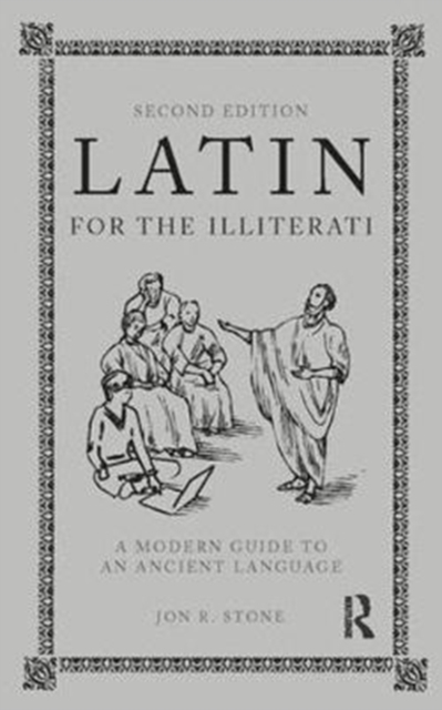 Latin for the Illiterati : A Modern Guide to an Ancient Language, Hardback Book