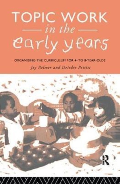 Topic Work in the Early Years : Organising the Curriculum for Four to Eight Year Olds, Hardback Book