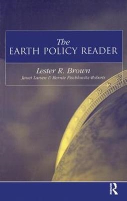 The Earth Policy Reader : Today's Decisions, Tomorrow's World, Hardback Book
