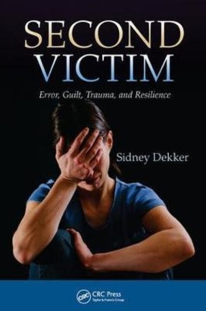 Second Victim : Error, Guilt, Trauma, and Resilience, Hardback Book