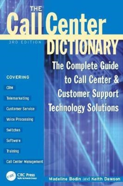The Call Center Dictionary : The Complete Guide to Call Center and Customer Support Technology Solutions, Hardback Book
