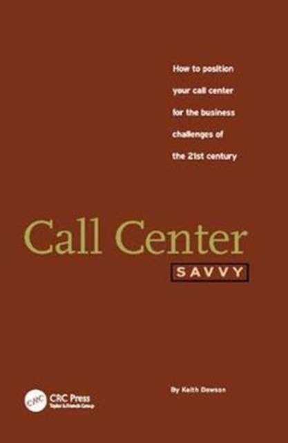 Call Center Savvy : How to Position Your Call Center for the Business Challenges of the 21st Century, Hardback Book