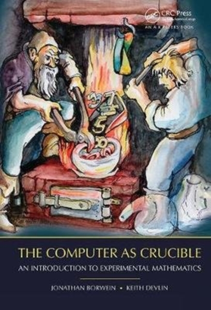 The Computer as Crucible : An Introduction to Experimental Mathematics, Hardback Book