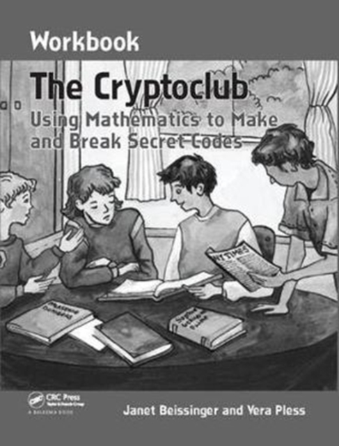The Cryptoclub Workbook : Using Mathematics to Make and Break Secret Codes, Hardback Book