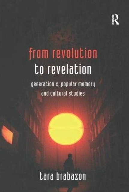 From Revolution to Revelation : Generation X, Popular Memory and Cultural Studies, Hardback Book