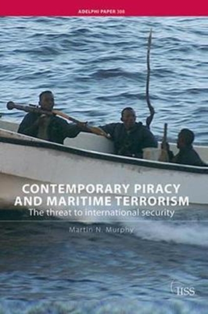 Contemporary Piracy and Maritime Terrorism : The Threat to International Security, Hardback Book