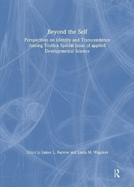 Beyond the Self : Perspectives on Identity and Transcendence Among Youth:a Special Issue of applied Developmental Science, Hardback Book