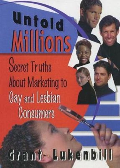 Untold Millions : Secret Truths About Marketing to Gay and Lesbian Consumers, Hardback Book