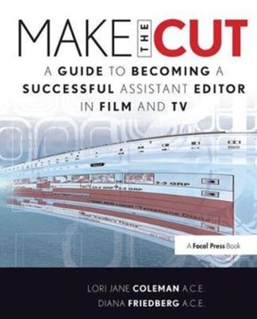 Make the Cut : A Guide to Becoming a Successful Assistant Editor in Film and TV, Hardback Book