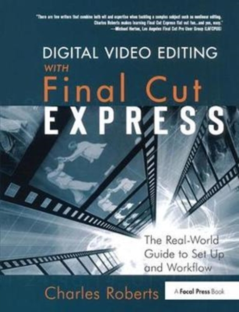 Digital Video Editing with Final Cut Express : The Real-World Guide to Set Up and Workflow, Hardback Book