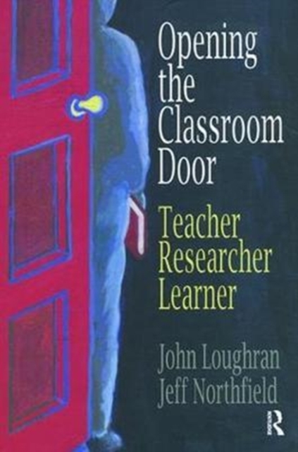 Opening The Classroom Door : Teacher, Researcher, Learner, Hardback Book