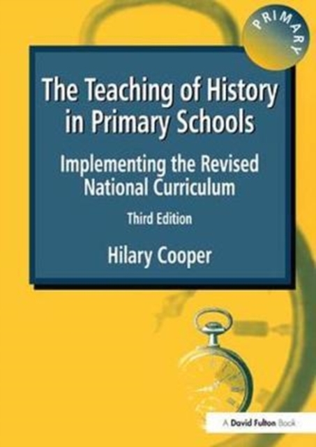 The Teaching of History in Primary Schools : Implementing the Revised National Curriculum, Hardback Book