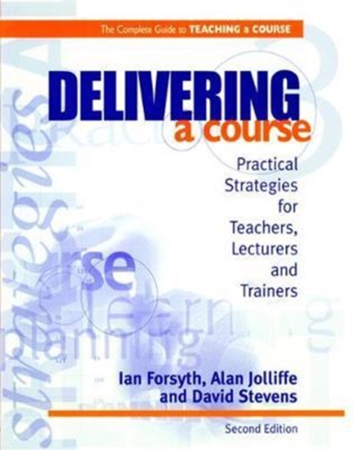 Delivering a Course : Practical Strategies for Teachers, Lecturers and Trainers, Hardback Book