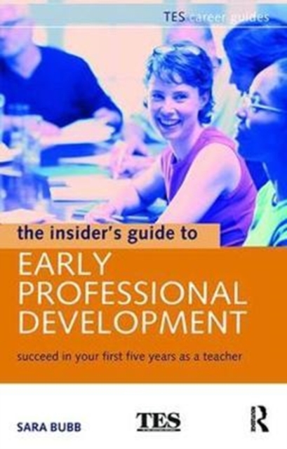 The Insider's Guide to Early Professional Development : Succeed in Your First Five Years as a Teacher, Hardback Book