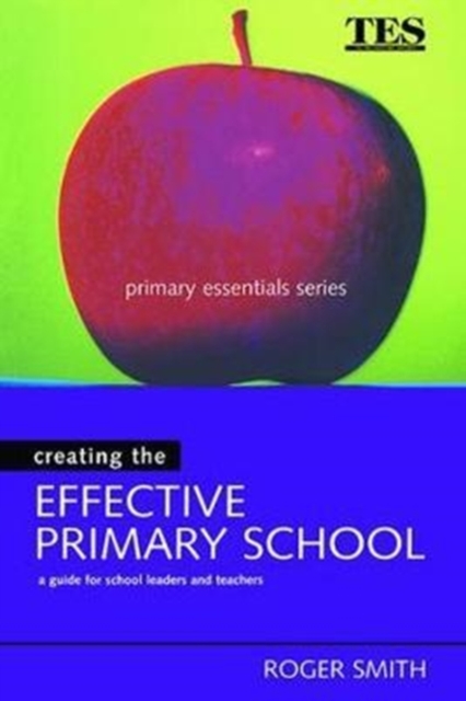 Creating the Effective Primary School, Hardback Book