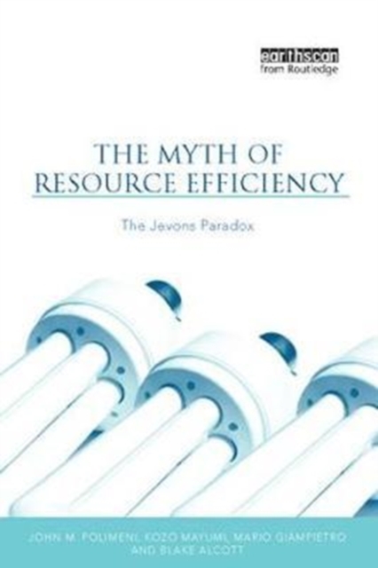 The Myth of Resource Efficiency : The Jevons Paradox, Hardback Book