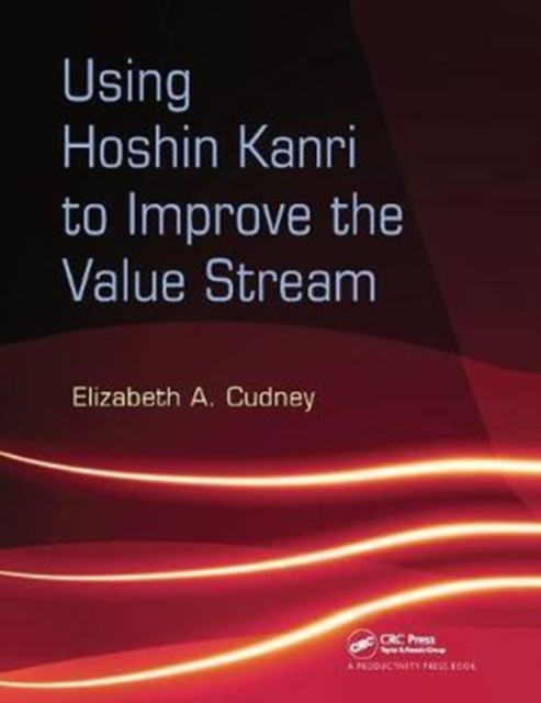 Using Hoshin Kanri to Improve the Value Stream, Hardback Book