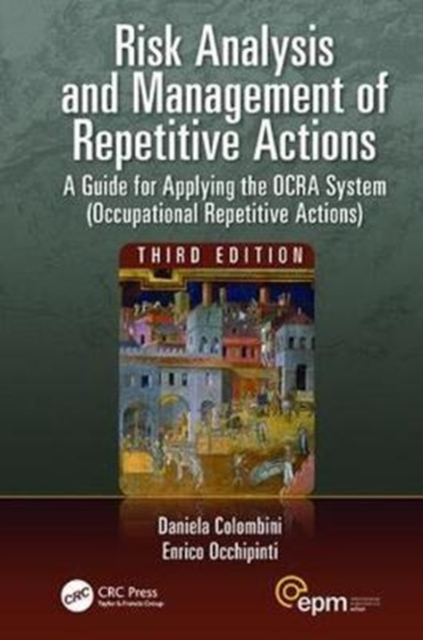 Risk Analysis and Management of Repetitive Actions : A Guide for Applying the OCRA System (Occupational Repetitive Actions), Third Edition, Hardback Book