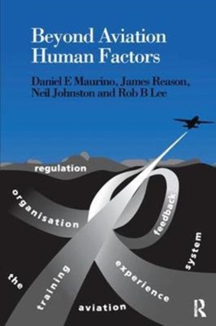 Beyond Aviation Human Factors : Safety in High Technology Systems, Hardback Book