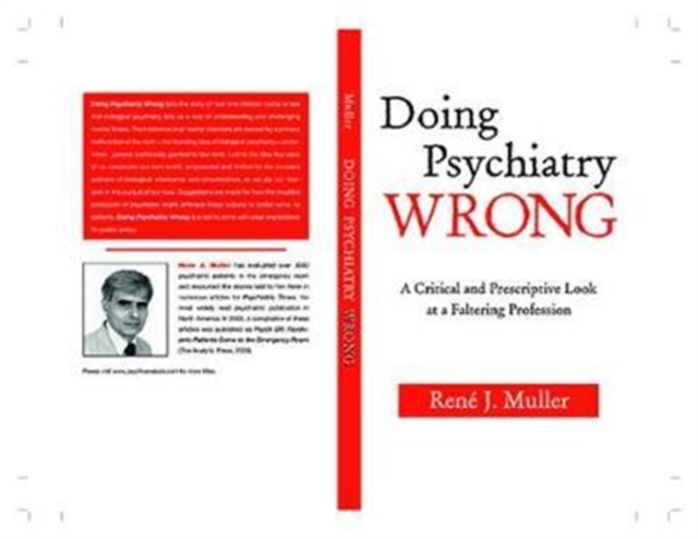 Doing Psychiatry Wrong : A Critical and Prescriptive Look at a Faltering Profession, Hardback Book