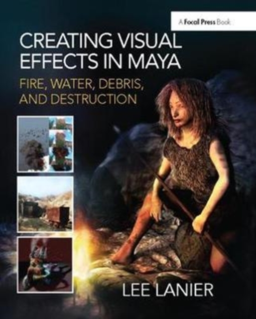 Creating Visual Effects in Maya : Fire, Water, Debris, and Destruction, Hardback Book