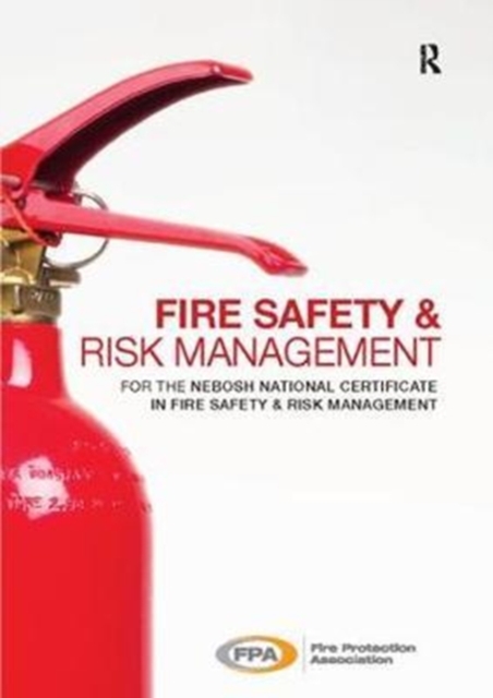 Fire Safety and Risk Management : for the NEBOSH National Certificate in Fire Safety and Risk Management, Hardback Book