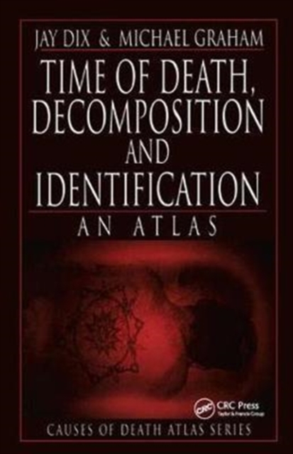Time of Death, Decomposition and Identification : An Atlas, Hardback Book