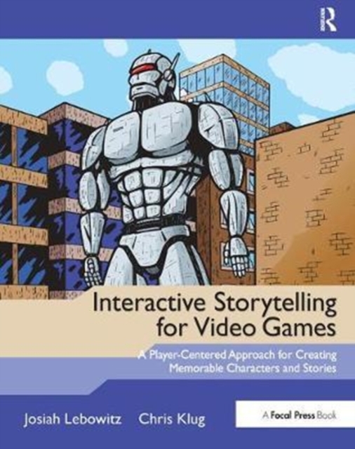 Interactive Storytelling for Video Games : A Player-Centered Approach to Creating Memorable Characters and Stories, Hardback Book