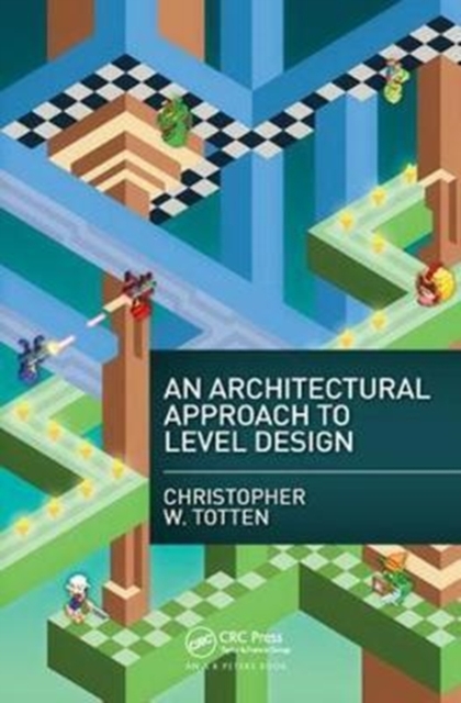An Architectural Approach to Level Design, Hardback Book