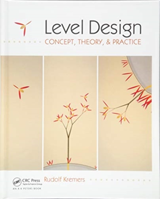 Level Design : Concept, Theory, and Practice, Hardback Book